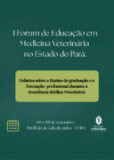I FÓRUM DA EDUCAÇÃO EM MEDICINA VETERINÁRIANO ESTADO DO PARÁ: DEBATES SOBRE O ENSINO E FORMAÇÃO PROFISSIONAL DURANTE A RESIDÊNCIA MÉDICA VETERINÁRIA.
